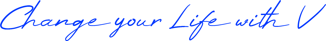 Change your life with V